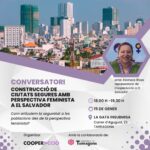 CONVERSATORI  CONSTRUCCIÓ DE CIUTATS SEGURES AMB PERSPECTIVA FEMINISTA A EL SALVADOR
